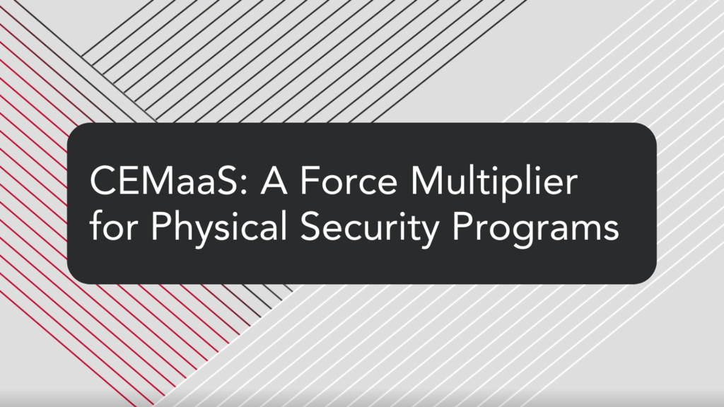 CEMaaS: A Force Multiplier For Physical Security Programs